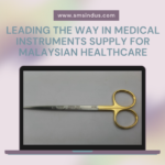 Nazmed SMS Sdn Bhd: Leading the Way in Medical Instruments Supply for Malaysian Healthcare