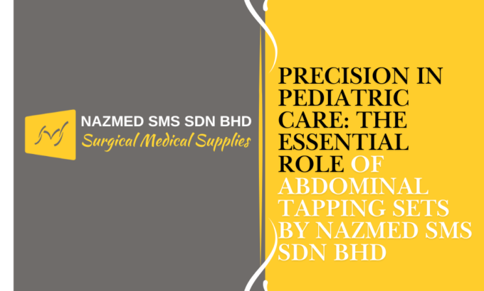 Precision in Pediatric Care: The Essential Role of Abdominal Tapping Sets By NAZMED SMS SDN BHD