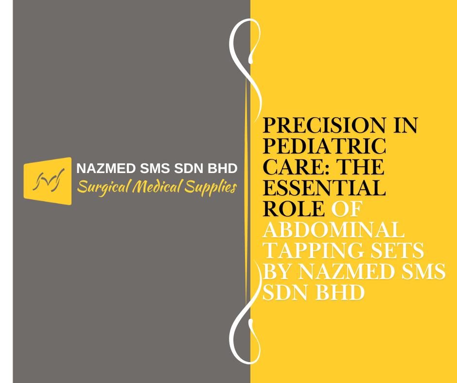 Precision in Pediatric Care: The Essential Role of Abdominal Tapping Sets By NAZMED SMS SDN BHD