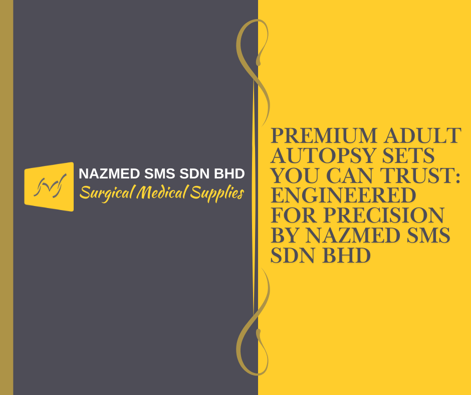 Premium Adult Autopsy Sets You Can Trust: Engineered for Precision by NAZMED SMS SDN BHD