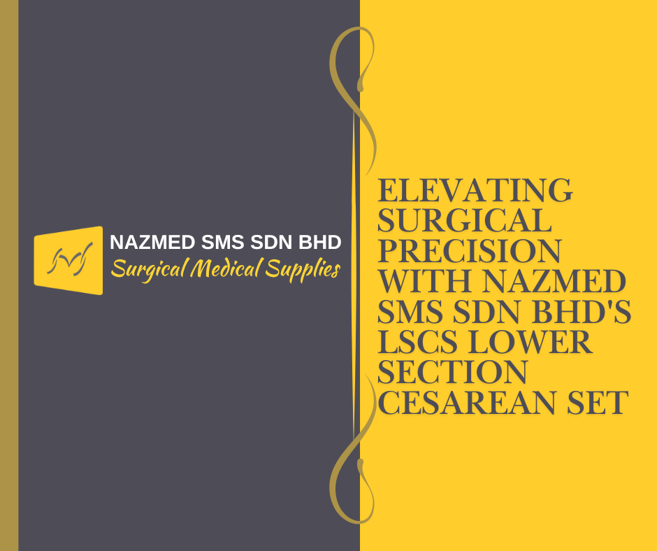 Elevating Surgical Precision with Nazmed SMS Sdn Bhd's LSCS Lower Section Cesarean Set