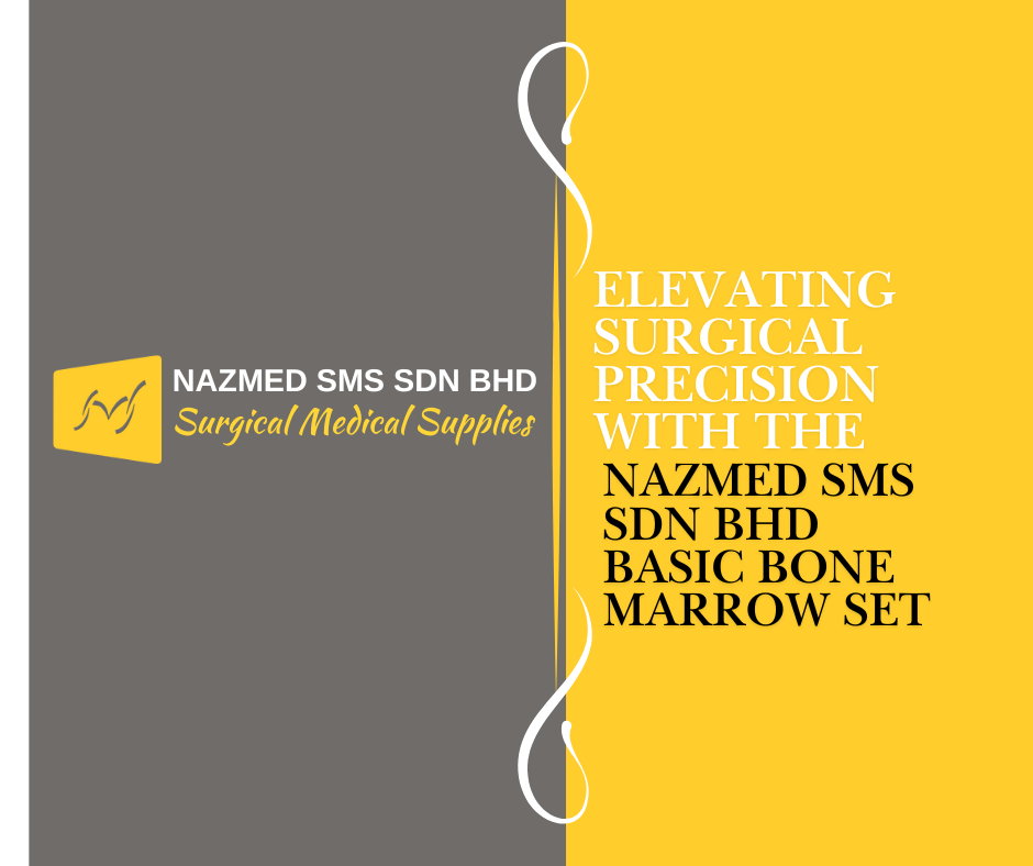 Elevating Surgical Precision with the Nazmed SMS Sdn Bhd Basic Bone Marrow Set