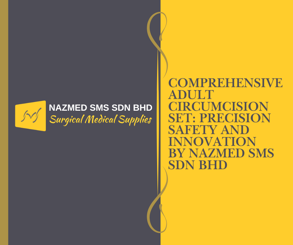 Comprehensive Adult Circumcision Set: Precision Safety and Innovation by Nazmed SMS Sdn Bhd