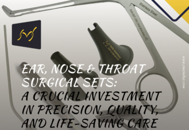 EAR, NOSE & THROAT SURGICAL SETS: A Crucial Investment in Precision, Quality, and Life-Saving Care