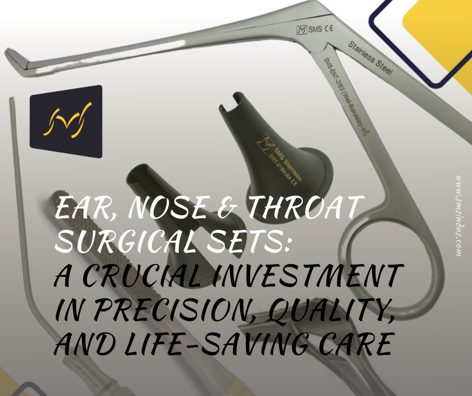 EAR, NOSE & THROAT SURGICAL SETS: A Crucial Investment in Precision, Quality, and Life-Saving Care