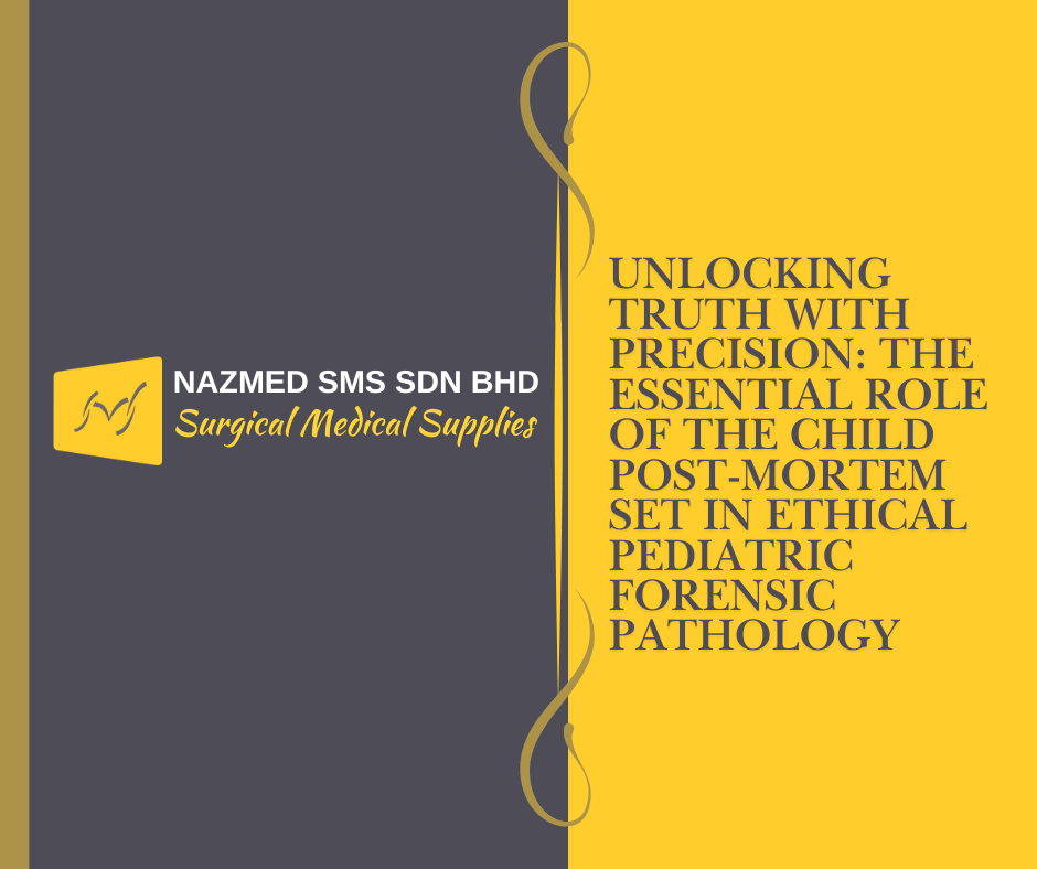 Unlocking Truth with Precision: The Essential Role of the Child Post-Mortem Set in Ethical Pediatric Forensic Pathology