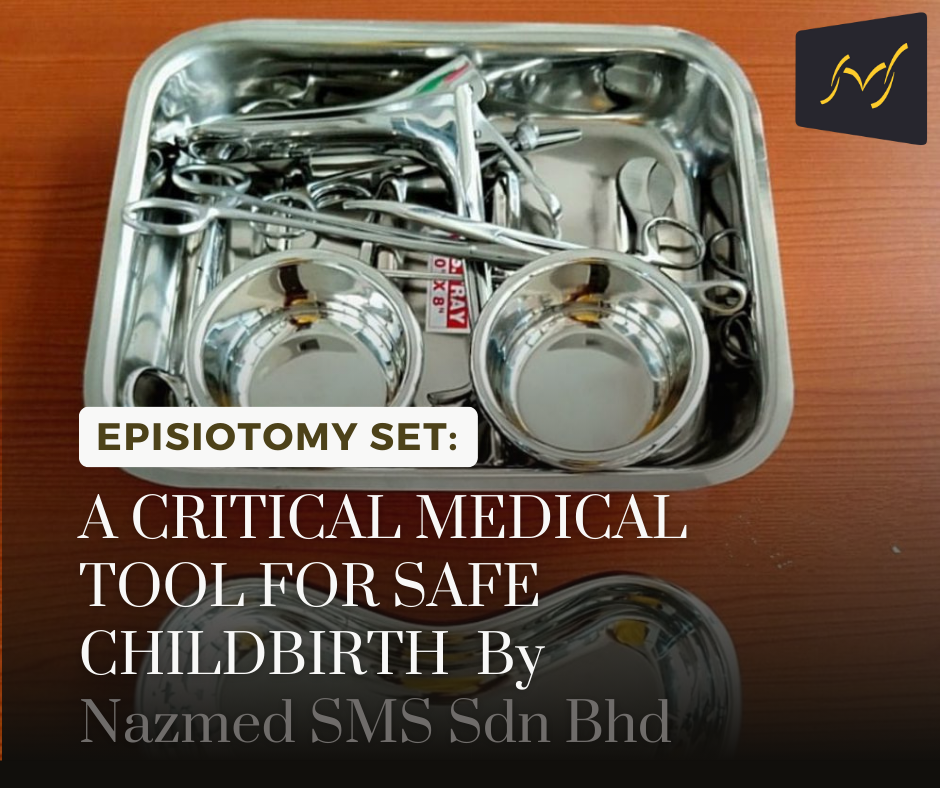 EPISIOTOMY SET: A CRITICAL MEDICAL TOOL FOR SAFE CHILDBIRTH By Nazmed SMS Sdn Bhd