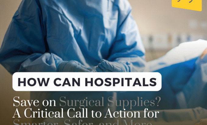 How Can Hospitals Save on Surgical Supplies? A Critical Call to Action for Smarter, Safer, and More Sustainable Healthcare