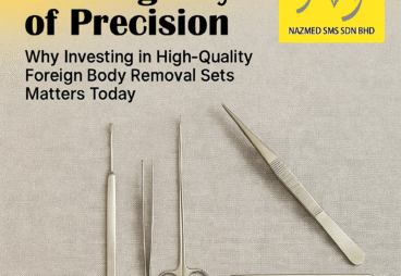 The Urgency of Precision: Why Investing in High-Quality Foreign Body Removal Sets Matters Today By NAZMED SMS SDN BHD