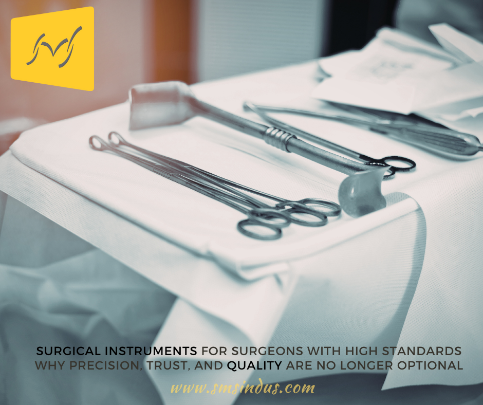 Surgical Instruments for Surgeons with High Standards Why Precision, Trust, and Quality Are No Longer Optional