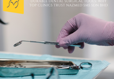 The Ultimate Guide to Choosing Durable Dental Surgical Tools Why Top Clinics Trust NAZMED SMS SDN BHD