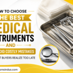 How to Choose the Best Medical Instruments for Your Needs and Avoid Costly Mistakes That Most Buyers Realize Too Late