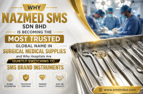 Why NAZMED SMS SDN BHD Is Becoming the Most Trusted Global Name in Surgical Medical Supplies and Why Hospitals Are Quietly Switching to SMS Brand Instruments