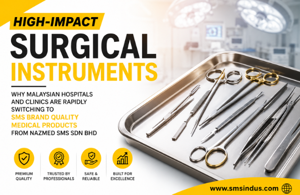 High-Impact Surgical Instruments: Why Malaysian Hospitals And Clinics Are Rapidly Switching To SMS Brand Quality Medical Products From NAZMED SMS SDN BHD