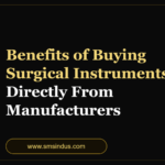 Benefits Of Buying Surgical Instruments Directly From Manufacturers