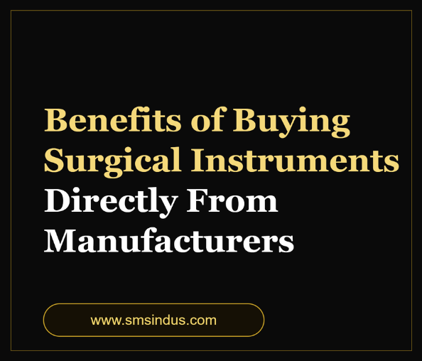 Benefits Of Buying Surgical Instruments Directly From Manufacturers