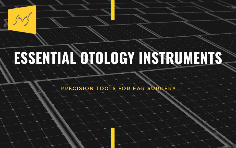 The Complete Guide to Otology Instruments: Types, Uses, and Applications
