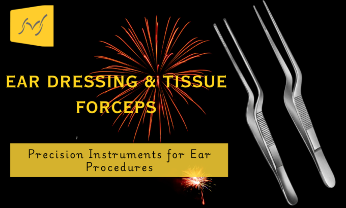The Complete Guide to Ear Dressing and Tissue Forceps: Types, Uses, and Applications The Complete Guide to Ear Dressing and Tissue Forceps: Types, Uses, and Applications